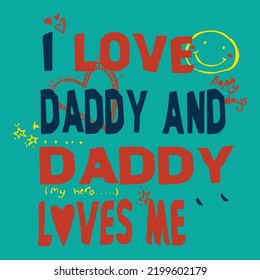 i love my daddy and daddy loves me, I love you dad with cute heart, Father's day card vector illustration. Daddy is My Hero - Dad, Papa - Happy Father's Day T-shirt And SVG Design, Vector EPS svg