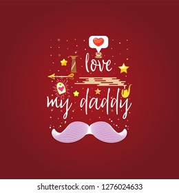 i love my daddy. Slogan about love, suitable as a Valentine's Day postcard and template t shirt