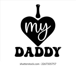 I love My  daddy Svg Design,Dad quotes SVG cut files,Dad quotes t shirt designs ,Father Cut File,