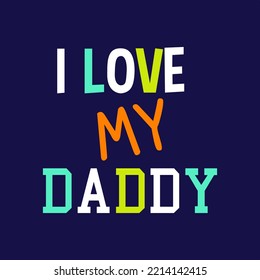 I love my Daddy typography quotes design ready to print  Isolated on navy blue Background