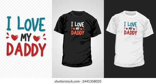 I love my daddy typography t-shirt design. Happy father's day inspirational quotes for t-shirts, social media content, wall art, greeting card design, and print template.