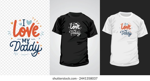 I love my daddy typography t-shirt design. Happy father's day inspirational quotes for t-shirts, social media content, wall art, greeting card design, and print template.