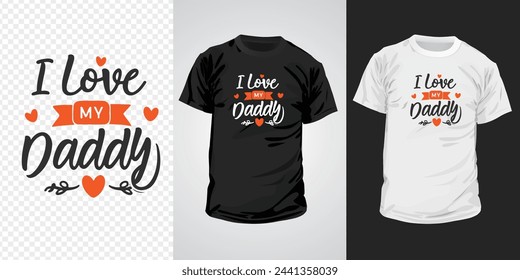 I love my daddy typography t-shirt design. Happy father's day inspirational quotes for t-shirts, social media content, wall art, greeting card design, and print template.