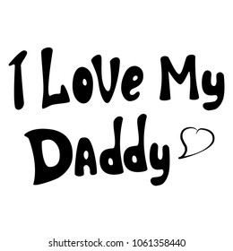 I love my daddy, vector lettering, isolated element for postcard, print and other