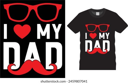 I love my  dad,father day t shirt design vector template typography unique t shirt design, Dad t Shirt  with black background.father lovers t shirt ready for benner,poster,pod any print,item
