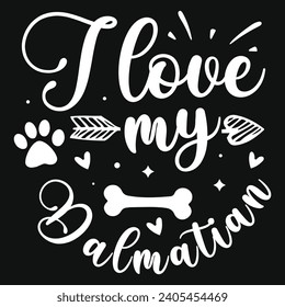 I love my dalmatian dogs typography tshirt design 