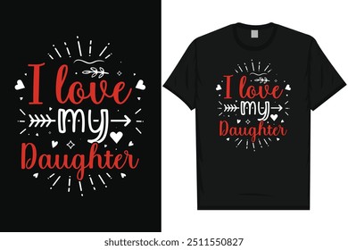 I love my daughter happy valentines day 14th February loves day typography tshirt design