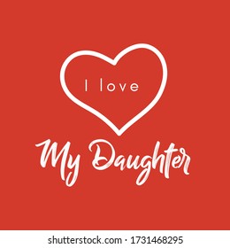 I love My Daughter. Heart message. Family. Vector illustration for print, poster and stamp. Red background.