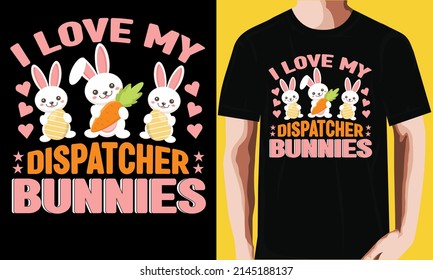 I love my dispatcher bunnies t-shirt design