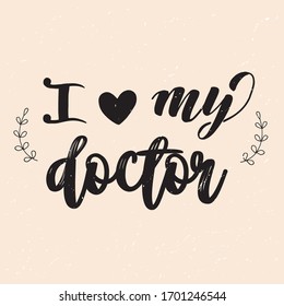I love my Doctor lettering design for greeting card or banner. Heart and wreath of leaves. Concept of coronavirus quarantine. Vector illustration for World Doctor Day.