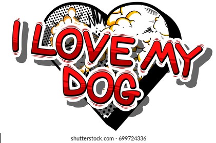 I Love My Dog - Comic book word on abstract background.