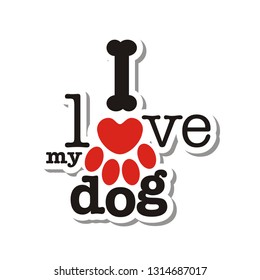 I love my dog - design element for poster, t-shirt, sticker.