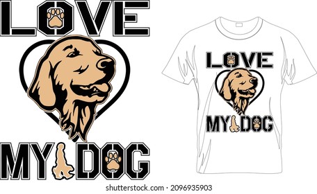 Love My Dog - DOG LOVER GRAPHIC TEES. Dog T-shirt. Dog Vector illustration.T-shirt graphics Can be used for print, children wear, Baby shower celebration.
