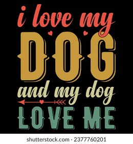 I Love My Dog And My Dog Love Me Vintage Dog Gift T-shirt Design
