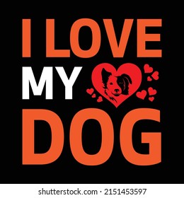 I love my dog vector art editable t-shirt design, dog lover, dogs, template, trendy, tee