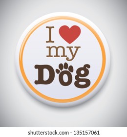 I Love My Dog - Vector Button Badge