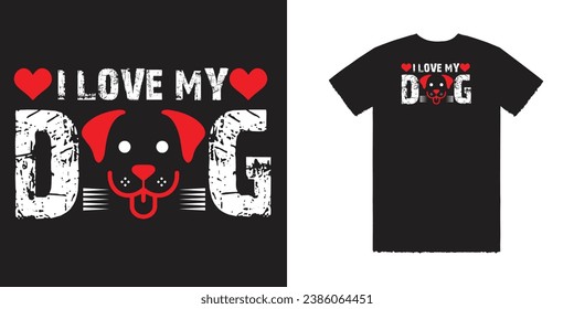 I Love My Dog Vector T Shirt Design Dog Tee Dog T Shirt Design Typography T Shirt Design Typography Tee Design Dog Vector Tee