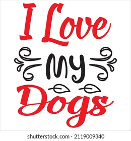 I love my dogs t-shirt design, vector file.
