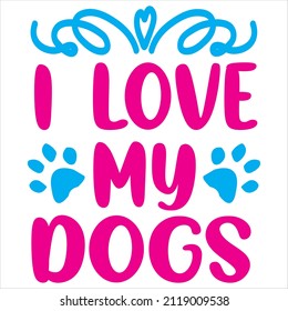 I Love my dogs t-shirt design, vector file.