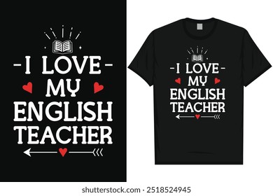 I love my English teacher elementary school classroom students pencil teacher school life teaching typography tshirt design