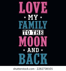 Love my family to the moon and back typographic tshirt design