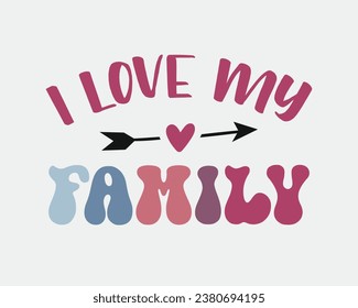 I Love My Family quote retro groovy colorful typographic heart art on white background svg