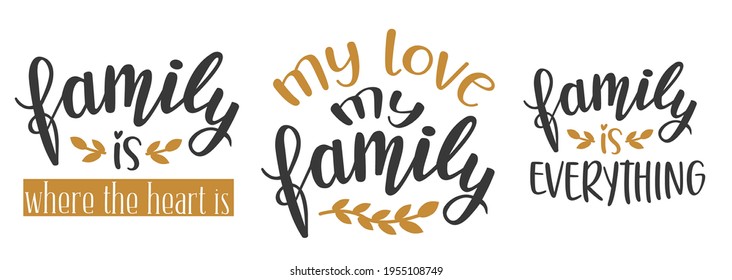 Love My Family set of 3 hand lettering vector. Quotes and phrases for holiday postcards, banners, posters, mug, notebooks, scrapbooking, pillow case and photo album. Home and kitchen decor design. 