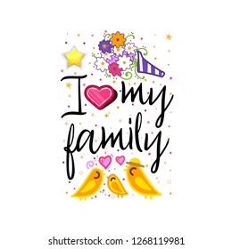i love my family. Slogan about love, suitable as a Valentine's Day postcard and template t shirt