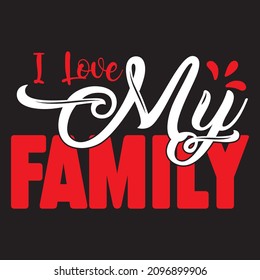 I Love My Family T-Shirt Design, You Can Download The Vector Files.
