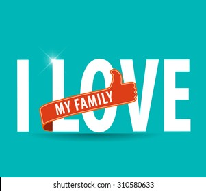 I Love My Family typographic design vector illustration