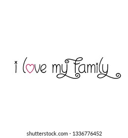 I love my family, typography for print or use as poster, flyer or T Shirt