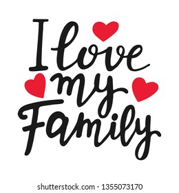 I love my family unique quote. Modern brush pen lettering. Handmade text with red hearts. Handwritten printable design, trendy phrase for t-shirts, cards. Family Day. Vector illustration