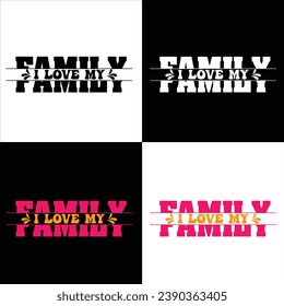 I LOVE MY FAMILY-FAMILY TSHIRT DESIGN