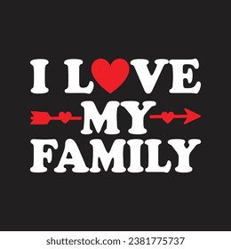 I love my family.T-Shirt Design, Posters, Greeting Cards, Textiles, and Sticker Vector Illustration