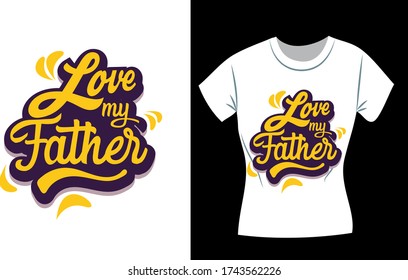 Love My Father, Father's day t-shirt design, concept, fathers day shirts for dad and son, father shirts from daughter,fathers day gifts, fathers day 