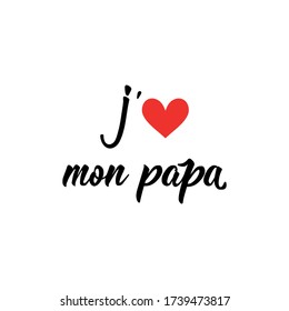 I love my father in French. Ink illustration. Modern brush calligraphy. Can be used for prints bags, t-shirts, posters, cards. Ink illustration. French lettering. Happy Father's day card