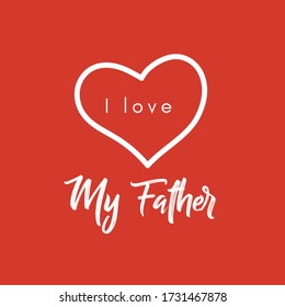 I love My Father. Heart message. Family. Vector illustration for print, poster and stamp. Red background.