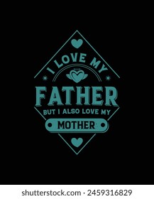 I Love My Father But I Also Love My Mother T-Shirt Design Dad And Moms T-Shirt Design