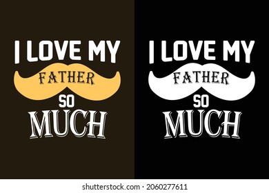 I love my father so much t shirt