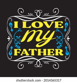 I love my father t-shirt design vector file.