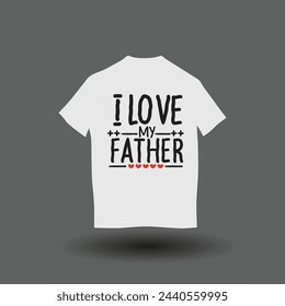 I love my father t-shirt design. I love my dad t-shirt design 12.