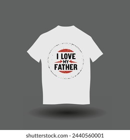 I love my father t-shirt design. I love my dad t-shirt design 11.