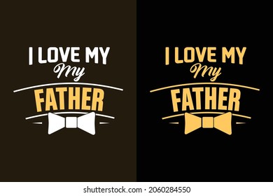 I love my father typographic t shirt