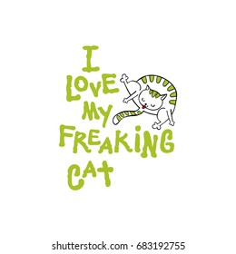 I love my freaking cat. Cartoon cat. Isolated vector objects on white background.