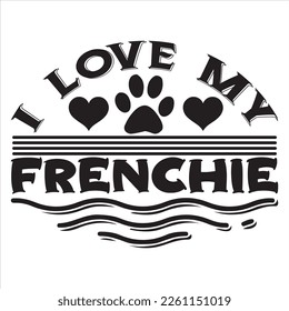 I Love My Frenchie t-shirt design vector file