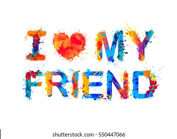 I love my friend. Vector splash paint