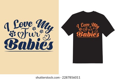 I love my fur babies typography t-shirt design, tee print, t-shirt design, lettering t shirt design, Silhouette t shirt design, art, black, calligraphy, lettering, t shirt designs