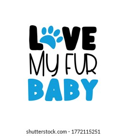 Love My Fur Baby - text with paw print
Good for textile print, poster, banner, and gifts design.