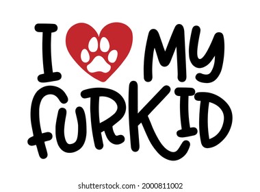 I love my furkid - words with dog footprint. - funny pet vector saying with puppy paw, heart and bone. Good for scrap booking, posters, textiles, gifts, t shirts. Valentine's Day gift for dog lovers.