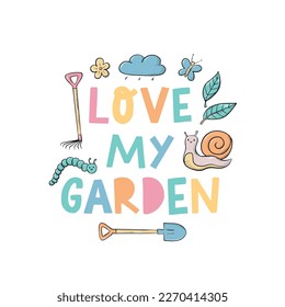 'Love my garden' lettering quote deocrated with cartoon doodles for prints, cards, posters, stickers, signs, etc. EPS 10